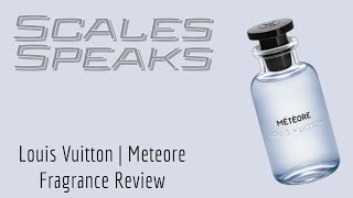 Scales Speaks | Louis Vuitton - Meteore EDP Fragrance Review