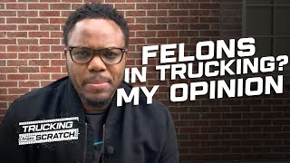 My Opinion on FELONS in Trucking | Raw \u0026 Uncut