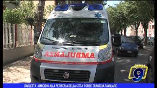 BARLETTA - OMICIDIO ALLA PERIFERIA DELLA CITTA', E' TRAGEDIA FAMILIARE