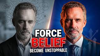 Jordan Peterson: "Force Yourself to Believe in Yourself and Become Unstoppable"