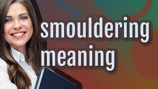 Smouldering | meaning of Smouldering