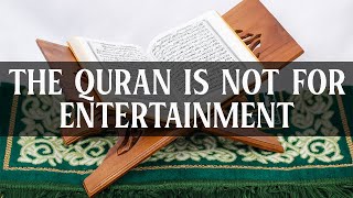 The Quran is not for Entertainment, Nouman Ali Khan, Surah Yaseen, Islamic Lectures, Quran Teachings