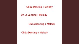 Oh La Dancing + Melody