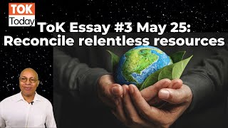 ToK Essay #3 M25: Reconcile Relentless Resources