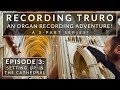 ☕ Setting up in the Cathedral // Recording Truro Cathedral Organ \\ Episode 3 of 5