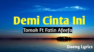 TOMOK FT FATIN AFEEFA = Demi Cinta Ini ~ Lyrics...