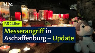 Messerangriff in Aschaffenburg - Update am Tag danach | BR24live