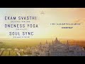 Ekam Svasthi | Oneness Yoga | Soul Sync