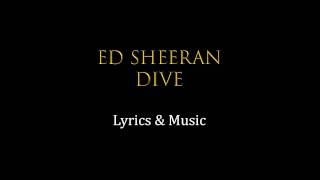 Ed Sheeran Dive Official Lyrics & Music