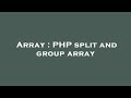 Array : PHP split and group array