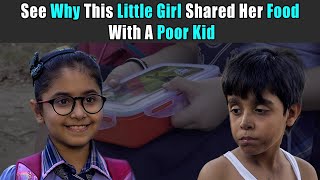 See Why This LIttle Girl Shared Her Food With A Poor Kid | Rohit R Gaba