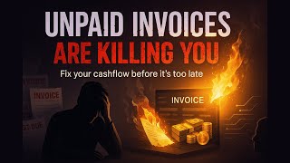 Unpaid Invoices DESTROY Your Business - How to Fix Your Cashflow Problems and Get PAID