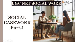 UGC NET Social Work | Unit 3: Basic Social Case Work Concepts (Part - 1)