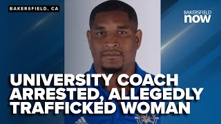 CSUB assistant coach arrested for trafficking woman across 3 states after anonymous tip