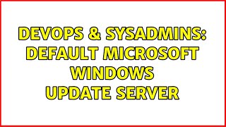 DevOps & SysAdmins: Default Microsoft Windows Update Server (3 Solutions!!)