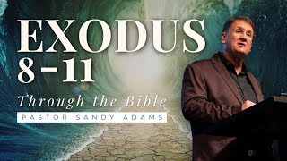 Exodus 8-11 • Through the Bible • Pastor Sandy Adams