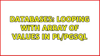 Databases: Looping with array of values in PL/pgSQL (3 Solutions!!)