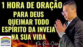 1 HORA DE ORAÇÃO PARA DEUS QUEIMAR TODO ESPÍRITO DA INVEJA NA SUA VIDA | IGREJA DEUS É AMOR 🔥