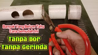 Cara Melubangi Pipa PVC Tanpa Bor | Memotong Pipa PVC tanpa Gerinda