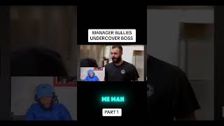 Manager bullies undercover CEO