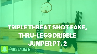 Triple Threat Shot Fake, Thru-Legs Dribble Jumper Pt. 2 | Dre Baldwin