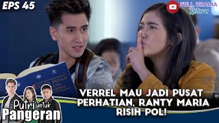 VERREL MAU JADI PUSAT PERHATIAN, RANTY MARIA RISIH POL! - PUTRI UNTUK PANGERAN