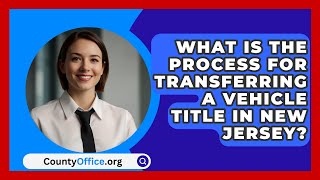 What Is the Process for Transferring a Vehicle Title in New Jersey? | CountyOffice.org