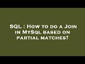 SQL : How to do a Join in MySql based on partial matches?