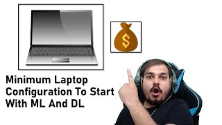 Minimum Laptop Configuration To Start With Machine Learning And Deep Learning💻💻💻💻💻💻