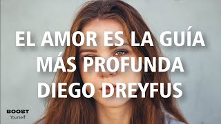 EL AMOR ES LA GUÍA MÁS PROFUNDA | DIEGO DREYFUS