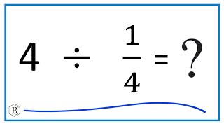 4   Divided by  1/4   (Four Divided by One-Fourth)