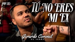 Gerardo Coronel "El Jerry" -  Tú No Eres Mi Ex  [Video Oficial 2023]