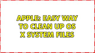 Apple: Easy way to clean up OS X system files (2 Solutions!!)