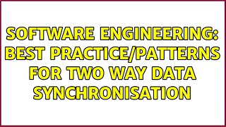Software Engineering: Best practice/Patterns for two way data synchronisation (2 Solutions!!)