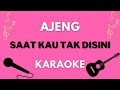 Karaoke Ajeng - Saat kau tak disini