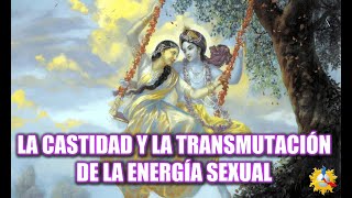 La Castidad y la Transmutación de la Energía Sexual