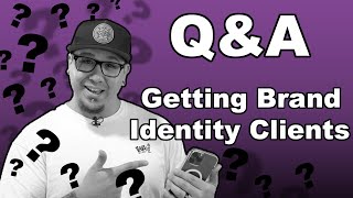 Getting More Brand Identity Clients  - Q&A