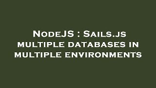 NodeJS : Sails.js multiple databases in multiple environments