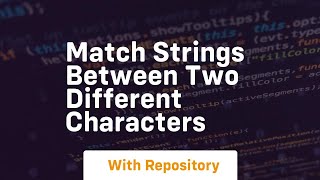 Match strings between two different characters
