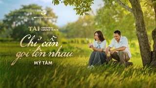 MỸ TÂM - CHỈ CẦN GỌI TÊN NHAU (OFFICIAL MV) | OST PHIM TÀI