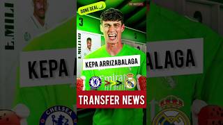 🚨KEPA ARRIZABALAGA to REAL MADRID 🔥 | HERE WE GO ✅️ | Real Madrid Transfer News