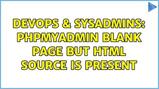 DevOps & SysAdmins: PHPMyAdmin blank page but HTML source is present (2 Solutions!!)