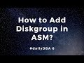 How to Add Diskgroup in ASM | #dailyDBA 6