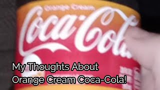 My Thoughts About Orange Cream Coca-Cola!