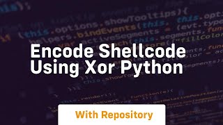 Encode shellcode using xor python