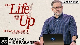 When Life Beats You Up: The Basis of Real Comfort (2 Corinthians 1:1-3) | Pastor Mike Fabarez