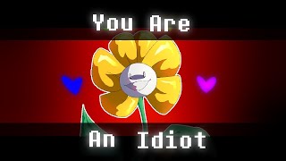 You Are An Idiot Meme | Flowey | Undertale