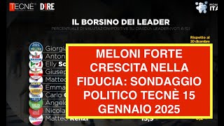 MELONI FORTE CRESCITA NELLA FIDUCIA: SONDAGGIO POLITICO TECNÈ 15 GENNAIO 2025