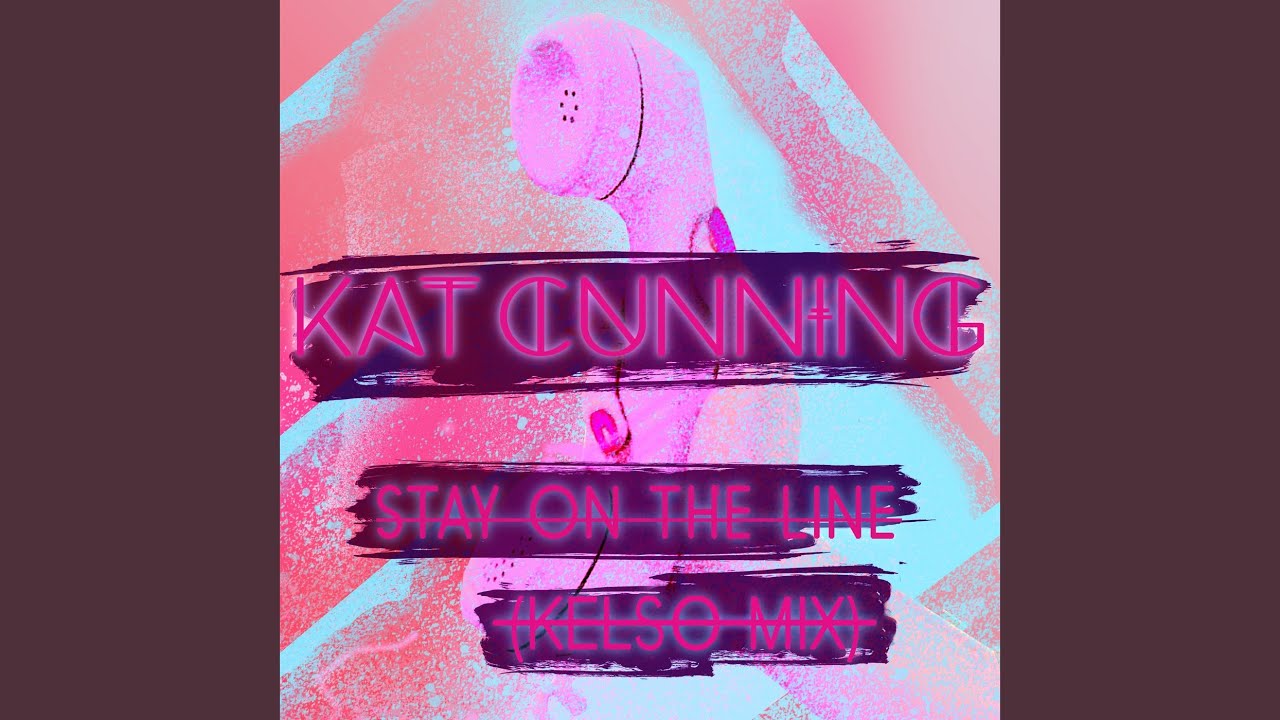 Stay On The Line Kelso Remix Kat Cunning Song Lyrics Music Videos