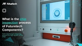 Futuretech Components | Chip Inspection Process!Quality Control to Ensure Reliable Delivery